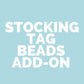 Stocking Tag 3 bead add on!